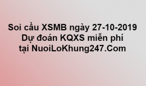 Soi cầu XSMB ngày 27–10–2019