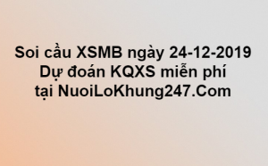 Soi cầu XSMB ngày 24–12–2019