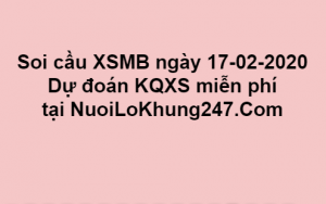  Soi cầu XSMB ngày 17–02–2020