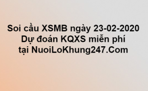  Soi cầu XSMB ngày 23–02–2020