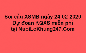  Soi cầu XSMB ngày 24–02–2020