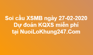  Soi cầu XSMB ngày 27–02–2020