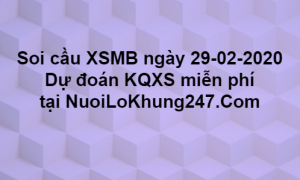  Soi cầu XSMB ngày 29–02–2020