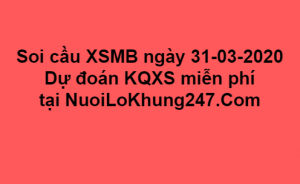 Soi cầu XSMB ngày 31–03–2020